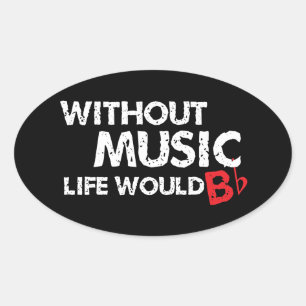 Without Music Life would B (be) Flat Oval Sticker