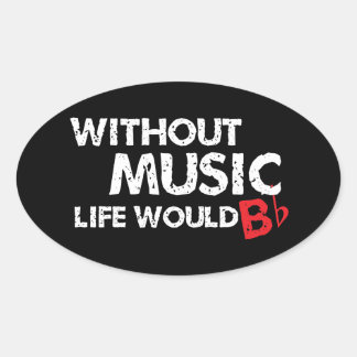 Without Music Life would B (be) Flat Oval Sticker