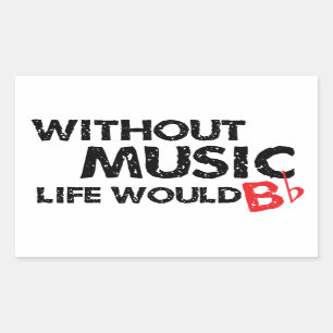 Without Music Life would B (be) Flat Rectangular Sticker