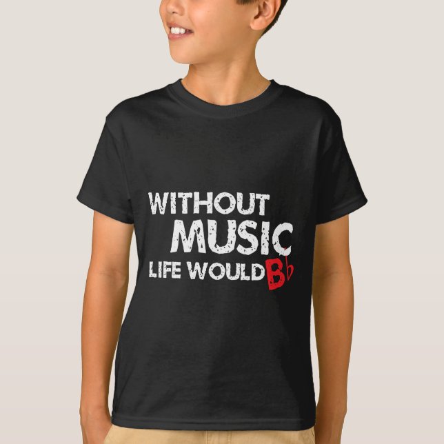 Without Music Life would B (be) Flat T-Shirt (Front)
