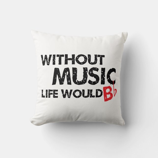 Without Music, Life Would B Flat Cushion (Front)