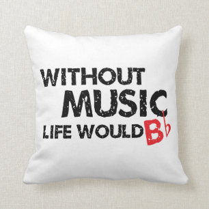 Without Music, Life Would B Flat Cushion