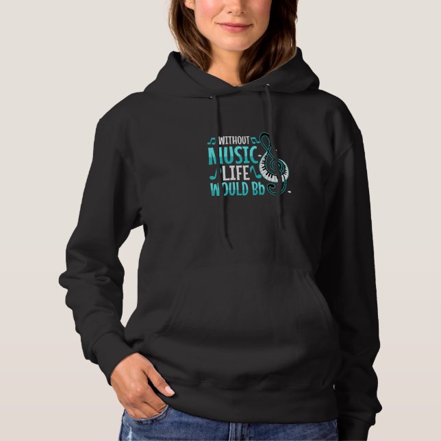 Without Music Life Would B Flat Hoodie (Front)