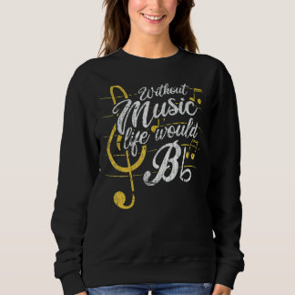 Without Music Life Would B Flat Ii   Music Quotes Sweatshirt