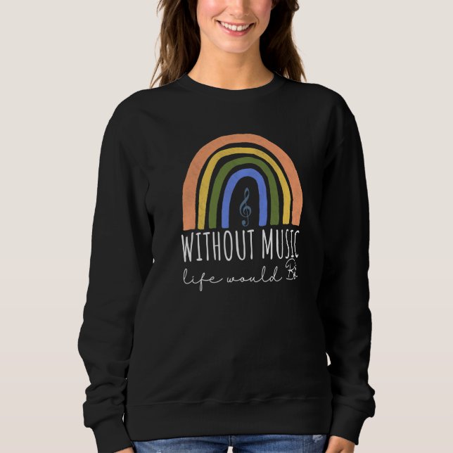 Without Music Life Would B Flat Music Quotes Rainb Sweatshirt (Front)