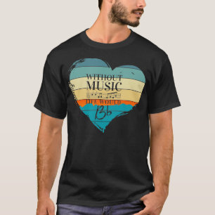 Without Music Life Would B flat Music Teacher T-Shirt