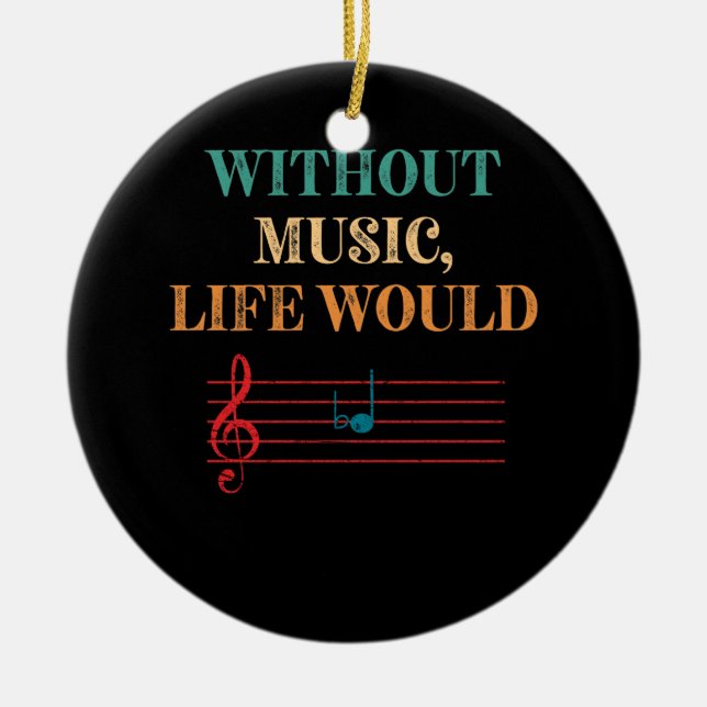 Without Music Life Would B Flat Musical Notes Ceramic Ornament (Front)