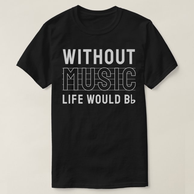 Without Music Life Would B Flat Musician 3322 T-Shirt (Design Front)