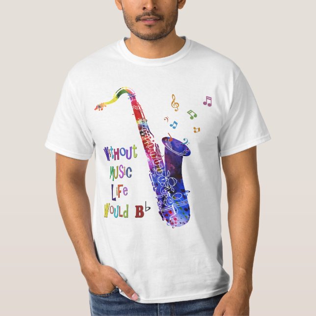 Without Music Life would B flat | Sax T Shirts (Front)