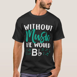 Without Music Life Would Bb Music Note Choire fami T-Shirt