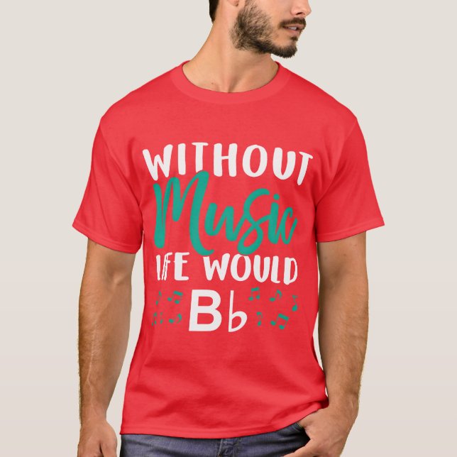 Without Music Life Would Bb Music Note Choire fami T-Shirt (Front)