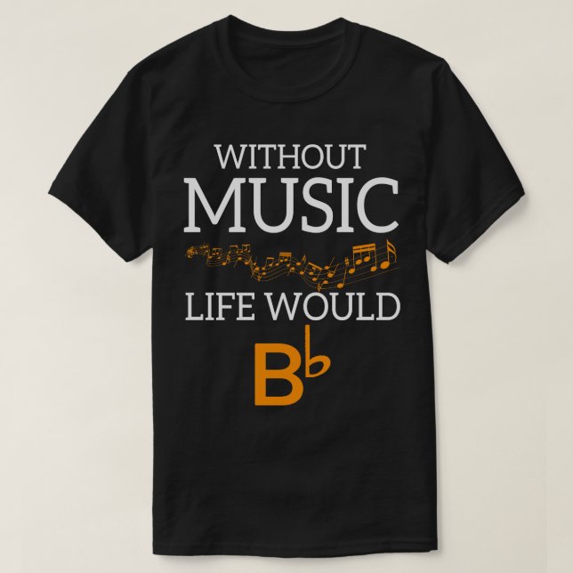 Without Music Life Would Bb T-Shirt (Design Front)