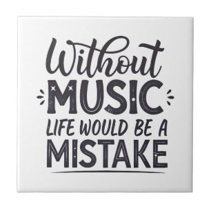 Without music life would be a mistake ceramic tile