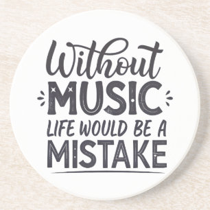 Without music life would be a mistake coaster