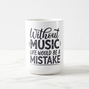 Without music life would be a mistake coffee mug