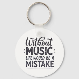 Without music life would be a mistake key ring