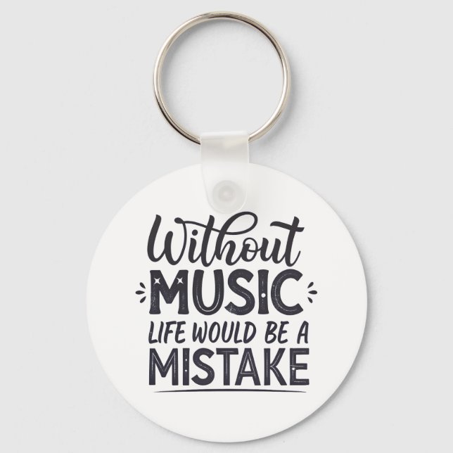 Without music life would be a mistake key ring (Front)