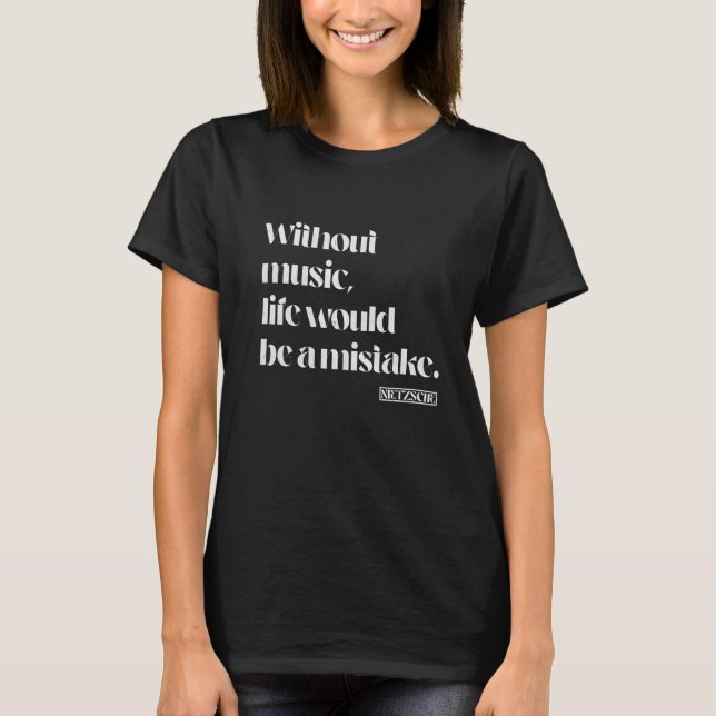 Without music life would be a mistake Nietzsche Qu T-Shirt (Front)