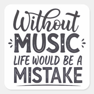 Without music life would be a mistake square sticker