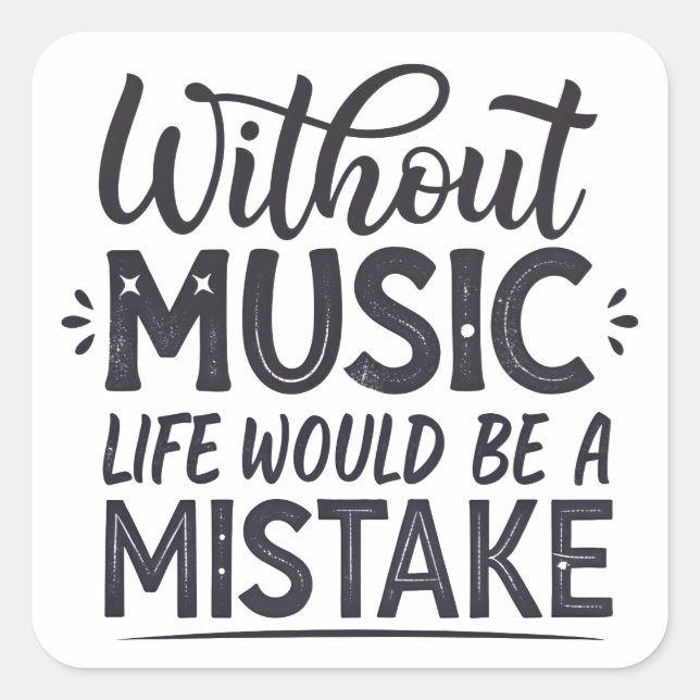 Without music life would be a mistake square sticker (Front)