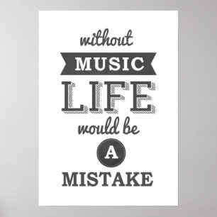 Without Music Life would be a mistake typography Poster