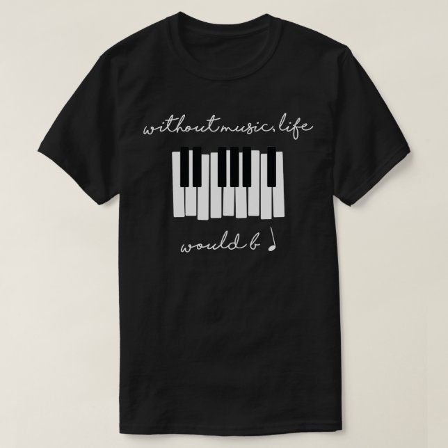 Without Music Life Would Be Flat B Flat Piano Funn T-Shirt (Design Front)
