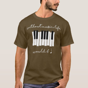 Without Music Life Would Be Flat B Flat Piano Funn T-Shirt
