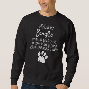 Without My Beagle Dog Paw Pup Quote Sweatshirt
