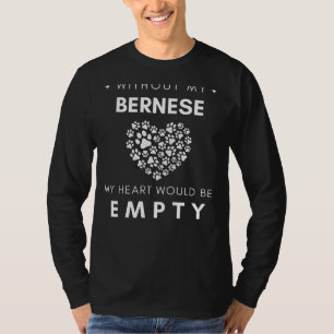 Without My Bernese My Heart Would Be Empty Funny D T-Shirt