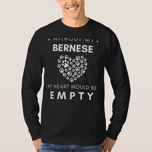 Without My Bernese My Heart Would Be Empty Funny D T-Shirt (Front)