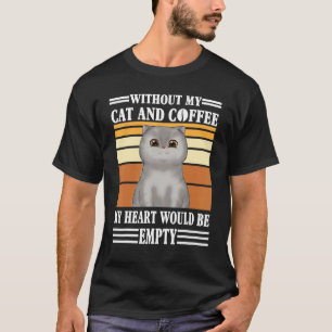 Without My Cat And Coffee My Heart Would Be Empty T-Shirt