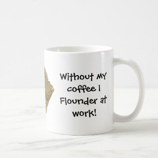 Without my coffee I Flounder at work! Mug