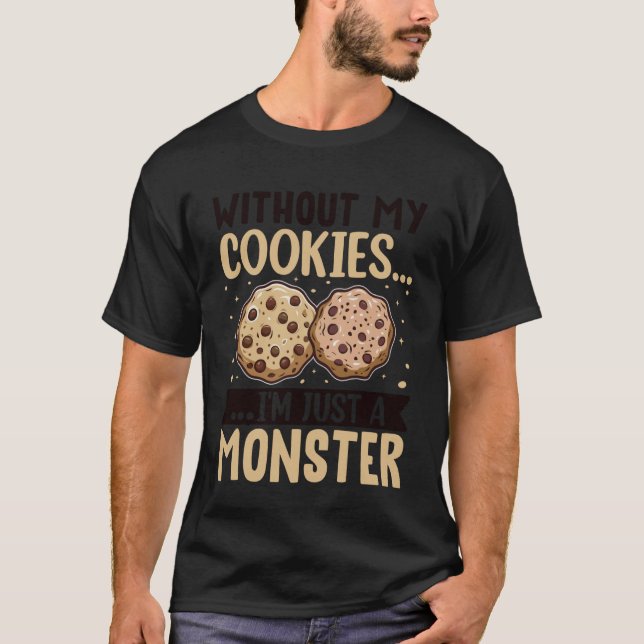 Without My Cookies I'm Just A Monster T-Shirt (Front)