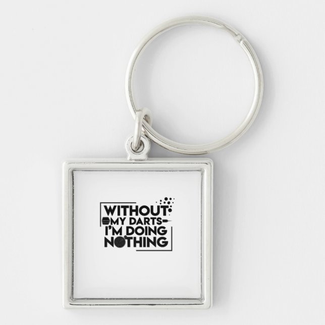 Without My Darts I Am Doing Nothing Key Ring (Front)