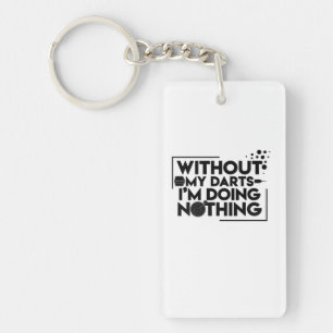 Without My Darts I Am Doing Nothing Key Ring