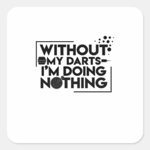Without My Darts I Am Doing Nothing Square Sticker