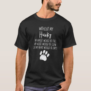 Without My Husky Dog Paw Pup Quote T-Shirt