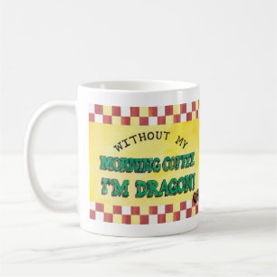 Without my morning coffee, I'm Dragon mug