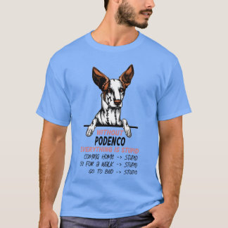Without Podenco everything is stupid dog friend gi T-Shirt