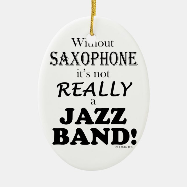 Without Saxophone - Jazz Band Ceramic Ornament (Front)