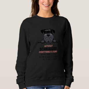 without Schanuzer dog everything is stupid Premium Sweatshirt