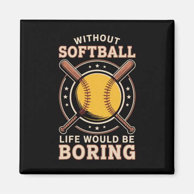 Without Softll Life Would Be Boring Funny Softll  Magnet (Front)