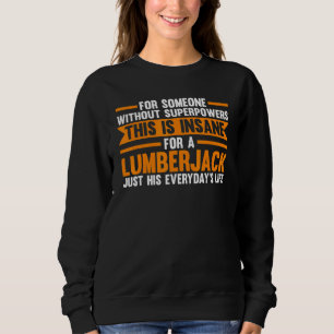 Without Superpowers This Is Lumberjack Chainsaw Sweatshirt