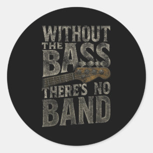 Without The B Theres No Band Guitarist B Guitar Pl Classic Round Sticker