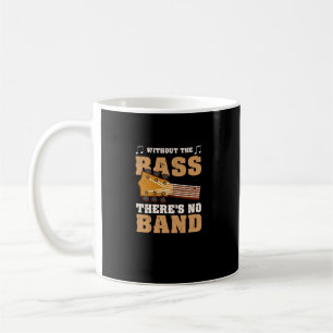Without The Bass There's No Band Bassist Guitarist Coffee Mug