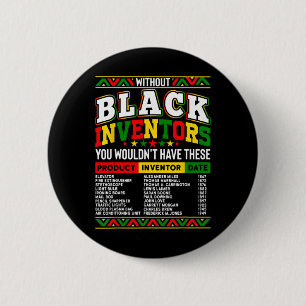 Without The Black Inventors You Wouldn't Have That 6 Cm Round Badge
