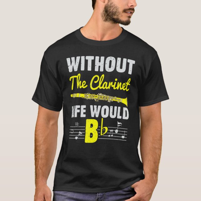 Without The Clarinet Life Would B Musical Instrume T-Shirt (Front)