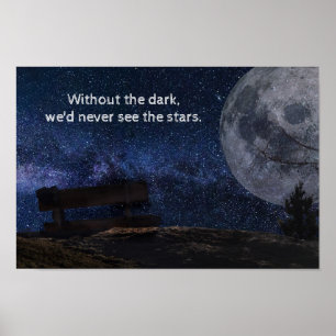 Without the dark, we'd never see the stars" Quote Poster