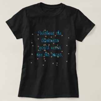 Without the darkness T-Shirt