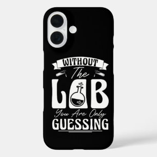 Without the Lab You're Only Guessing Lab Chemistry iPhone 16 Case